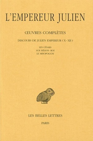 Œuvres complètes. Tome II, 2e partie : Discours de Julien Empereur (X-XII). Les Césars - Sur Hélios-Roi - Le Misopogon. (9782251001869-front-cover)