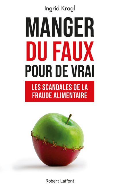 Manger du faux pour de vrai - Les scandales de la fraude alimentaire (9782221253014-front-cover)