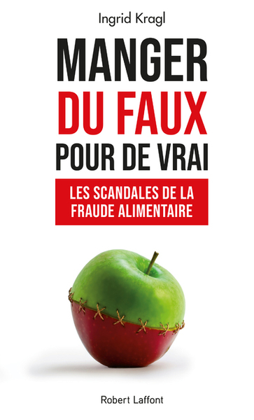 Manger du faux pour de vrai - Les scandales de la fraude alimentaire (9782221253014-front-cover)