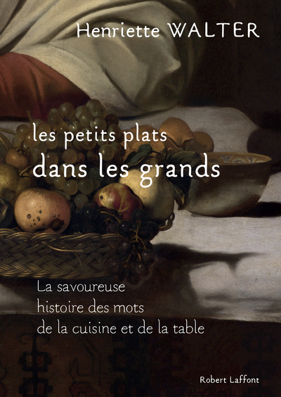 Les petits plats dans les grands - La savoureuse histoire des mots de la cuisine et de la table (9782221221419-front-cover)
