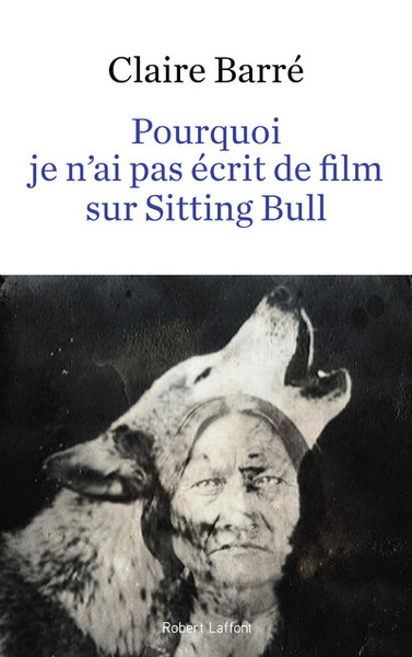 Pourquoi je n'ai pas écrit de film sur Sitting Bull (9782221202173-front-cover)