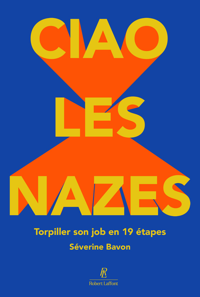 Ciao les nazes ! Torpiller son job en 19 étapes (9782221281703-front-cover)