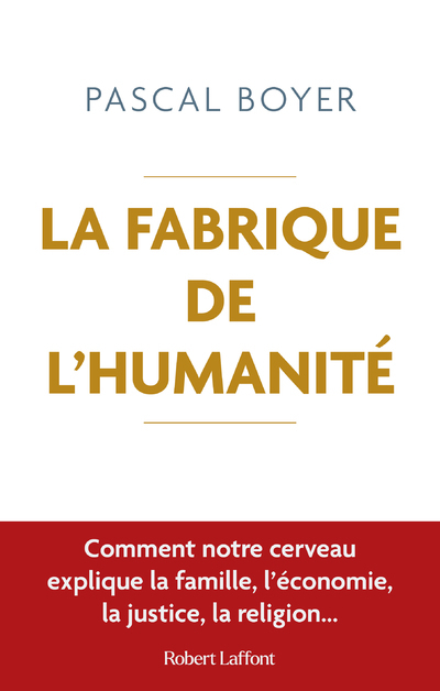 La Fabrique de l'humanité - Comment notre cerveau explique la famille, l économie, la justice, la (9782221256794-front-cover)