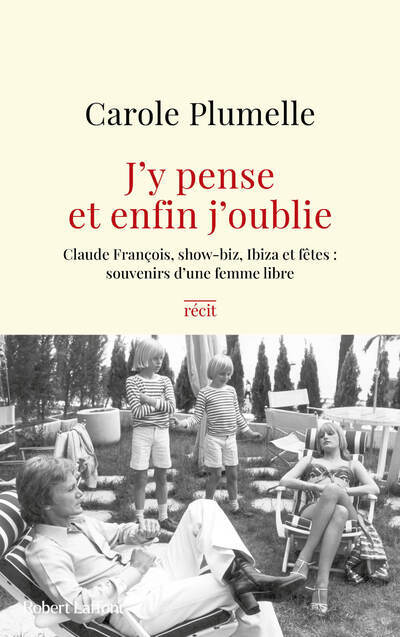 J'y pense et enfin j'oublie - Claude François, show-biz, Ibiza et fêtes : souvenirs d'une femme libre (9782221273920-front-cover)