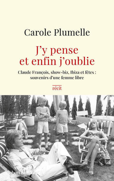 J'y pense et enfin j'oublie - Claude François, show-biz, Ibiza et fêtes : souvenirs d'une femme libre (9782221273920-front-cover)