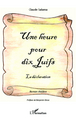 Une heure pour dix juifs La déclaration, Roman-Théâtre (9782336008493-front-cover)