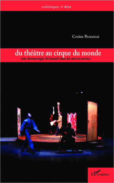 Du théâtre au cirque du monde, Une dramaturgie du hasard dans les arts en action (9782336004587-front-cover)