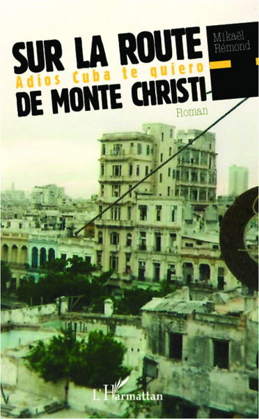 Sur la route de Monte Christi, Adios Cuba te quiero - Roman (9782336001937-front-cover)