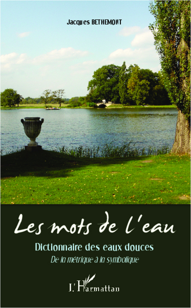Les mots de l'eau, Dictionnaire des eaux douces - De la métrique à la symbolique (9782336005621-front-cover)