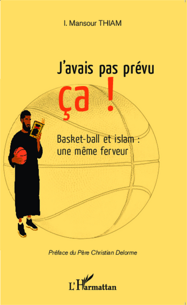 J'avais pas prévu ça !, Basket-ball et islam : une même ferveur (9782336007427-front-cover)