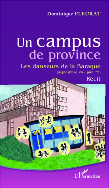 Un campus de province, Les danseurs de la Baraque (septembre 74 - juin 75) - Récit (9782336001487-front-cover)