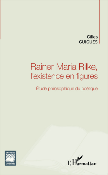 Rainer Maria Rilke, l'existence en figures, Étude philosophique du poétique (9782336005874-front-cover)