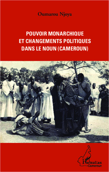 Pouvoir monarchique et changements politiques dans le Noun (Cameroun) (9782336009353-front-cover)