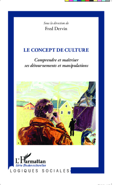Le concept de culture, Comprendre et maîtriser ses détournements et manipulations (9782336009087-front-cover)