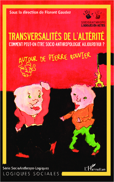 Transversalités de l'altérité, Comment peut-on être socio-anthropologue aujourd'hui ? - Autour de Pierre Bouvier (9782336008776-front-cover)