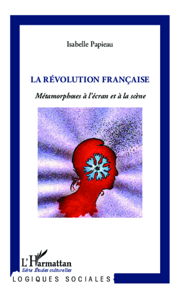 La Révolution française, Métamorphoses à l'écran et à la scène (9782336007229-front-cover)
