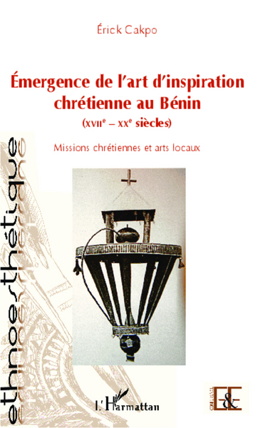 Émergence de l'art d'inspiration chrétienne au Bénin (XVIIe - XXe siècles), Missions chrétiennes et arts locaux (9782336001999-front-cover)