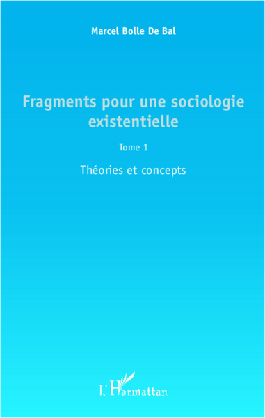 Fragments pour une sociologie existentielle (Tome 1), Théories et concepts (9782336006680-front-cover)
