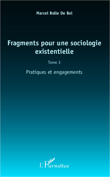 Fragments pour une sociologie existentielle (Tome 3), Pratiques et engagements (9782336006703-front-cover)