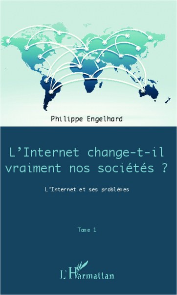 Internet change-t-il vraiment nos sociétés ? (Tome 1), L'Internet et ses problèmes (9782336001708-front-cover)