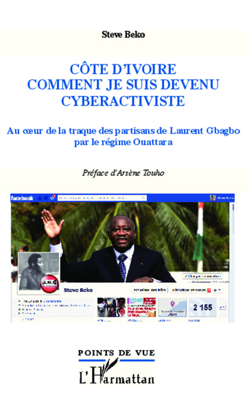 Côte d'Ivoire, comment je suis devenu cyberactiviste, Au coeur de la traque des partisans de Laurent Gbagbo par le régime Ouatta (9782336007182-front-cover)