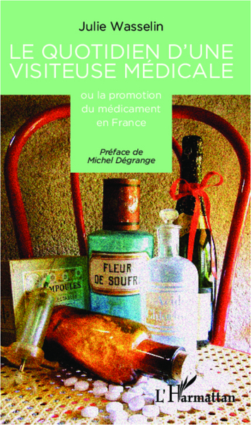 Le quotidien d'une visiteuse médicale, Ou la promotion du médicament en France (9782336003191-front-cover)