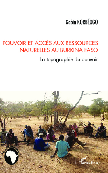 Pouvoir et accès aux ressources naturelles au Burkina Faso, La topographie du pouvoir (9782336002644-front-cover)