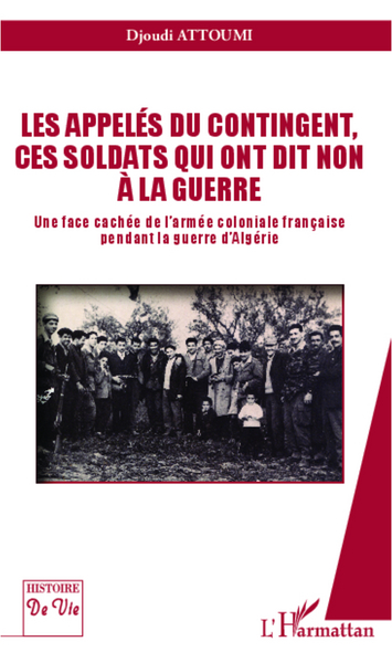 Les appelés du contingent, ces soldats qui ont dit non à la guerre, Une face cachée de l'armée coloniale française pendant la gu (9782336004938-front-cover)