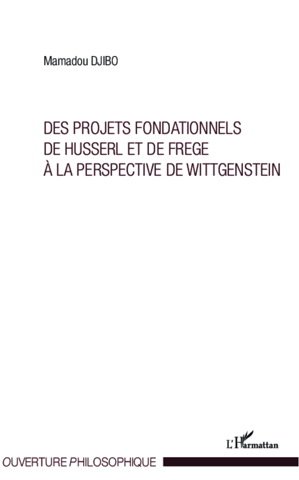 Projets fondationnels de Husserl et de Frege à la perspective de Wittgenstein (9782336004501-front-cover)