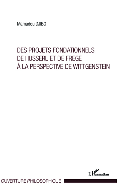 Projets fondationnels de Husserl et de Frege à la perspective de Wittgenstein (9782336004501-front-cover)