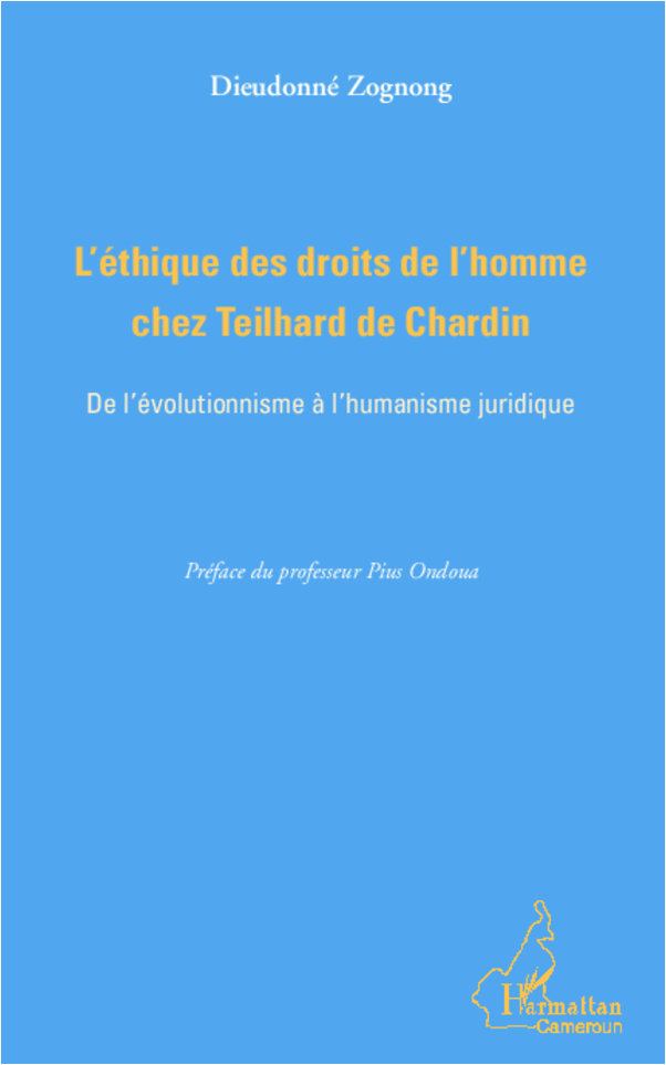 L'éthique des droits de l'homme chez Teilhard de Chardin, De l'évolutionnisme à l'humanisme juridique (9782336008981-front-cover)