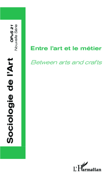 Sociologie de l'Art, Entre l'art et le métier, Between arts and crafts (9782336006833-front-cover)