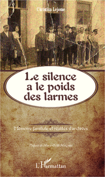 Le silence a le poids des larmes, Mémoire familiale et réalités d'archives (9782336001623-front-cover)