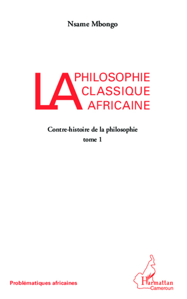 La philosophie classique africaine, Contre-histoire de la philosophie (tome I) (9782336009230-front-cover)