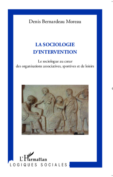 La sociologie d'intervention, Le sociologue au coeur des organisations associatives, sportives et de loisirs (9782336007250-front-cover)