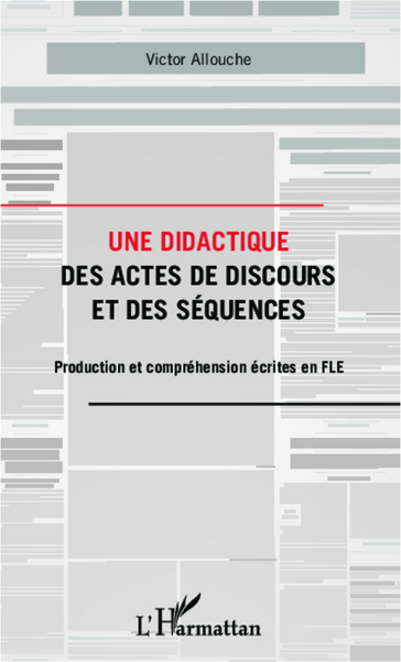 Une didactique des actes de discours et des séquences, Production et compréhension écrites en FLE (9782336001456-front-cover)