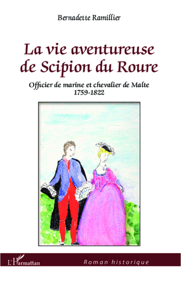 La vie aventureuse de Scipion du Roure, Officier de marine et chevalier de Malte 1759-1822 (9782336004068-front-cover)