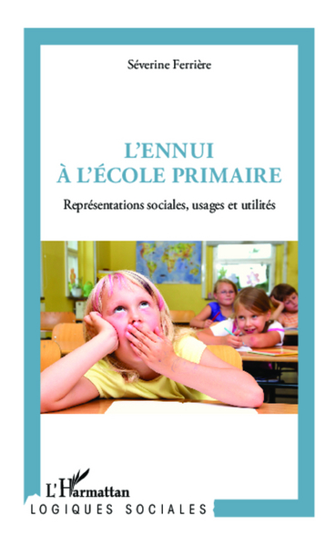 L'ennui à l'école primaire, Représentations sociales, usages et utilités (9782336003931-front-cover)