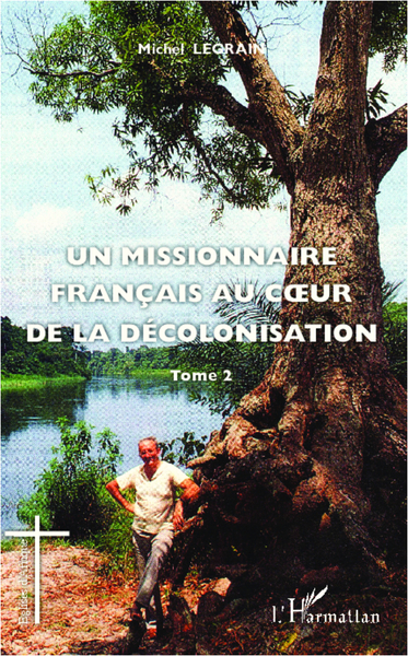 Un missionnaire français au coeur de la décolonisation (Tome II) (9782336002439-front-cover)