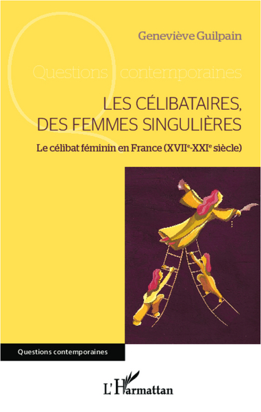 Les célibataires, des femmes singulières, Le célibat féminin en France (XVIIe-XXIe siècle) (9782336000398-front-cover)