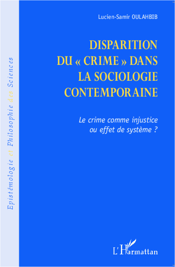 Disparition du crime dans la sociologie contemporaine, Le crime comme injustice ou effet de système ? (9782336005027-front-cover)