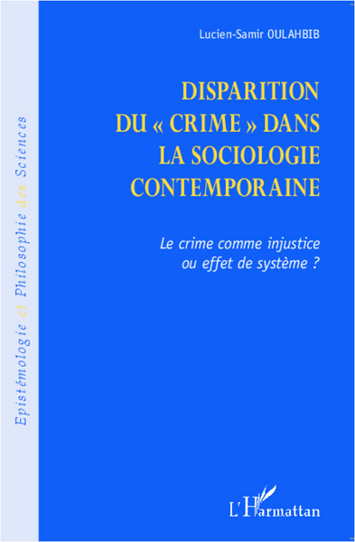 Disparition du crime dans la sociologie contemporaine, Le crime comme injustice ou effet de système ? (9782336005027-front-cover)