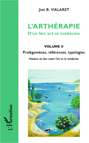 L'arthérapie d'un lien art et médecine (Volume 2), Prolégomènes, références, typologies (9782336005515-front-cover)