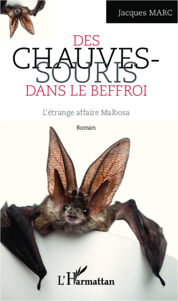 Les chauves-souris dans le Beffroi, L'étrange affaire Malbosa - Roman (9782336001739-front-cover)