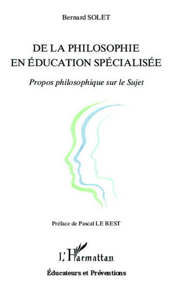 De la philosophie en éducation spécialisée, Propos philosophique sur le Sujet (9782336005294-front-cover)