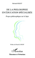 De la philosophie en éducation spécialisée, Propos philosophique sur le Sujet (9782336005294-front-cover)