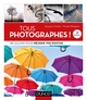 Tous photographes ! 58 leçons pour réussir vos photos, 58 leçons pour réussir vos photos (9782100790265-front-cover)