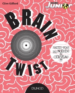 Brain Twist - Faites-vous des noeuds au cerveau!!!, Faites-vous des noeuds au cerveau!!! (9782100726837-front-cover)