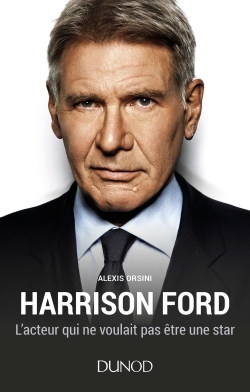 Harrison Ford - L'acteur qui ne voulait pas être une star, L'acteur qui ne voulait pas être une star (9782100761609-front-cover)