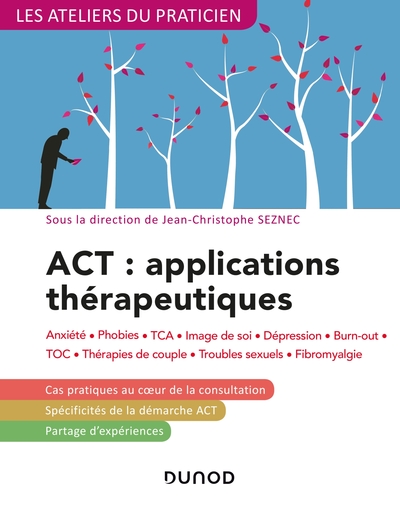 ACT : applications thérapeutiques - 2e éd. - Anxiété, phobies, TCA, image de soi, dépression, Anxiété, phobies, TCA, image de so (9782100781089-front-cover)